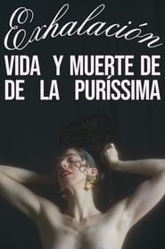 watch Exhalación: vida y muerte de De La Puríssima