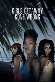 Girls Getaway Gone Wrong series tv
