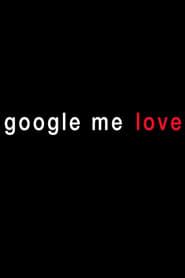Google Me Love (2013)