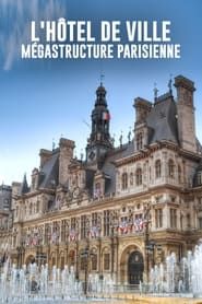 L'Hôtel de ville : Mégastructure parisienne 2021 streaming