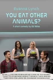 You Eat Other Animals? 2021 streaming
