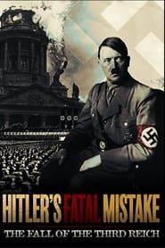 Hitler's Fatal Mistake: The Fall of the Third Reich series tv