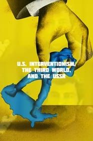 US Interventionism, the Third World, and the USSR ()