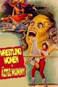 The Wrestling Women vs. the Aztec Mummy series tv