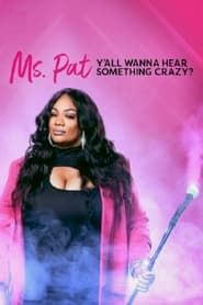 Ms. Pat: Y'all Wanna Hear Something Crazy? series tv
