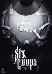 Six Coups series tv