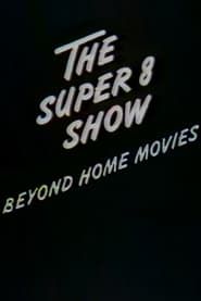 The Super-8 Show: Beyond Home Movies-hd