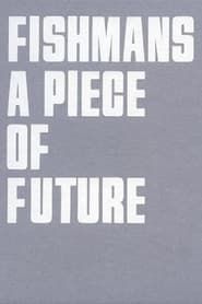 フィッシュマンズ 2011/5/3 日比谷野外音楽堂 LIVE "A PIECE OF FUTURE" (2012)