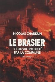 Image Le Brasier, Le Louvre incendié par la Commune 2018