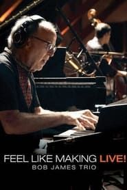 Bob James Trio - Feel Like Making LIVE! series tv