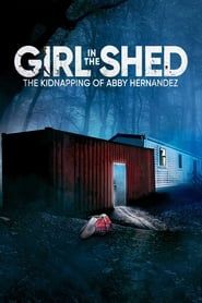 Girl in the Shed: The Kidnapping of Abby Hernandez series tv