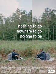 Nothing to do, nowhere to go, no one to be series tv
