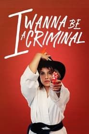 I Wanna Be a Criminal series tv