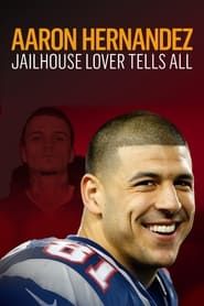 Aaron Hernandez: Jailhouse Lover Tells All series tv