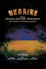 Ukraine: 30 Years of Independence - The Everlasting Present series tv