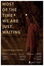 Affiche de Most of the Time We Are Just Waiting