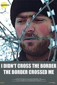 I Didn't Cross the Border: The Border Crossed Me series tv