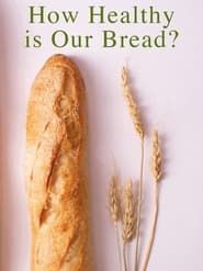How Healthy Is Our Bread? series tv