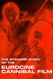 The Strange Story of the Eurocine Cannibal Film series tv