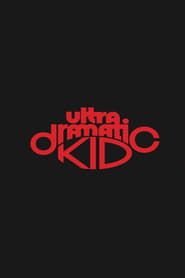 watch Ultra Dramatic Kid