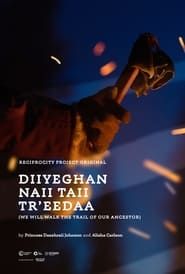 Diiyeghan naii Taii Tr'eedaa (We Will Walk the Trail of our Ancestors) series tv