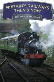 Britain's Railways Then & Now: British Railways-hd
