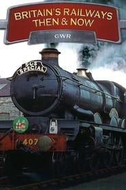 Britain's Railways Then & Now: GWR-hd