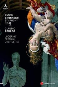 Claudio Abbado & Lucerne Festival Orchestra - Bruckner 5 series tv
