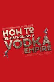 How to Re-Establish a Vodka Empire series tv