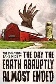 The Phantom Lake Kids in: The Day the Earth Abruptly Almost Ended series tv