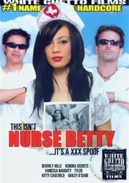 This Isn't Nurse Betty... It's a XXX Spoof! (2012)