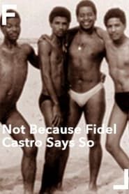 Not Because Fidel Castro Says So series tv