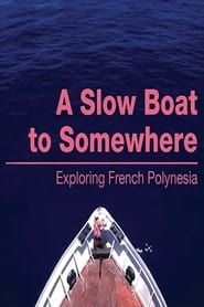 A Slow Boat to Somewhere: Exploring French Polynesia series tv
