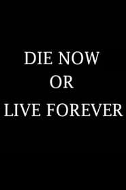 Affiche de Die Now or Live Forever