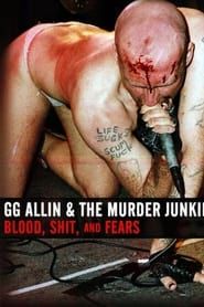 GG Allin & the Murder Junkies: Blood, Shit and Fears (2012)