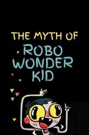 The Myth of Robo Wonder Kid series tv