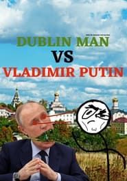 Dublin Man VS Vladimir Putin series tv