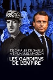 De Charles de Gaulle à Emmanuel Macron, les gardiens de l'empire (2022)