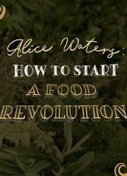 Alice Waters: How To Start A Food Revolution series tv