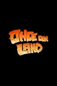Once Our Land series tv