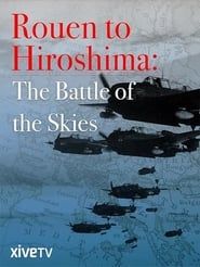 Rouen to Hiroshima: Battle of the Skies series tv