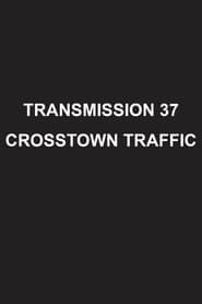 Transmission 37: Crosstown Traffic series tv