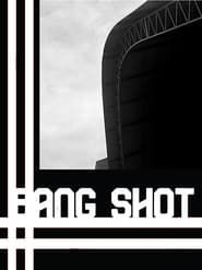 Bang Shot series tv