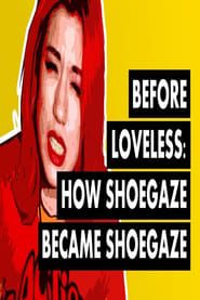 watch Before Loveless: How Shoegaze Became Shoegaze