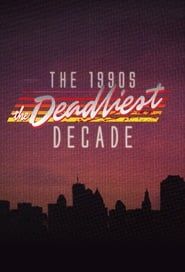 The 1990s: The Deadliest Decade series tv