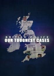 British Police: Our Toughest Cases series tv