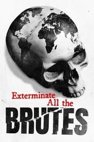 Exterminate All the Brutes series tv