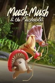 Mush-Mush & the Mushables series tv