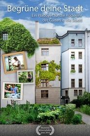 Begrüne Deine Stadt - Ein Plädoyer für die Rückkehr der Gärten in die Stadt! series tv