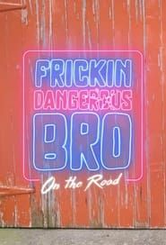 Frickin' Dangerous Bro on the Road series tv